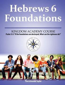 Paperback Hebrews 6 Foundations: A Kingdom Academy Course Book