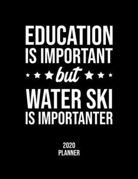 Paperback Education Is Important But Water Ski Is Importanter 2020 Planner: Water Ski Fan 2020 Calendar, Funny Design, 2020 Planner for Water Ski Lover, Christm Book