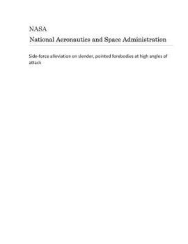 Paperback Side-Force Alleviation on Slender, Pointed Forebodies at High Angles of Attack Book
