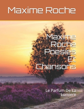 Paperback Maxime Roche Poesies: Le Parfum De La Lumiere [French] Book