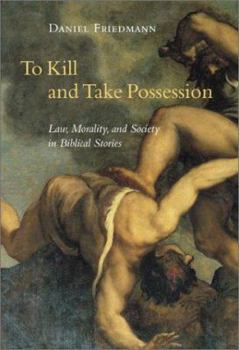 Hardcover To Kill and Take Possession: Law, Morality, and Society in Biblical Stories Book