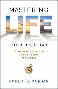Paperback Mastering Life Before It's Too Late: 10 Biblical Strategies for a Lifetime of Purpose Book