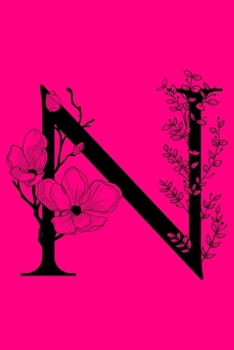 N: Monogram Initial Letter N Notebook: Customized Monogrammed Gift Journal To Write In: Black Floral Letter on Pink Cover