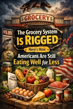 Paperback The Grocery System Is Rigged: Here's How Americans Are Still Eating Well for Less Book