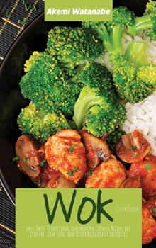 Wok Cookbook: Easy, Tasty Traditional and Modern Chinese Recipes for Stir-Fry, Dim Sum, and Other Restaurant Favorites