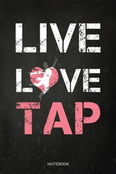 Live Love Tap Notebook: Blank Lined Journal 6x9 – Tap Dance Musical Notebook I Step Dancer Gift for Dancers and Dancing Fans