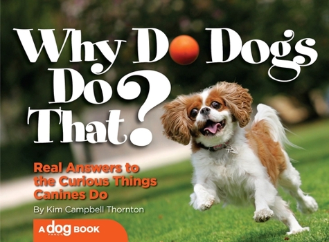 Paperback Why Do Dogs Do That?: Real Answers to the Curious Things Canines Do? Book