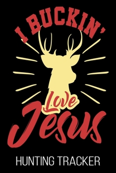 Paperback I Buckin' Love Jesus Hunting Tracker: Hunter Funny Christian Hunt Journal Book