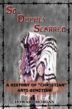 Paperback So Deeply Scarred: A History of "Christian" Anti-Semitism Book