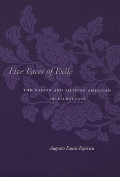 Paperback Five Faces of Exile: The Nation and Filipino American Intellectuals Book