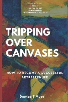 Paperback Tripping Over Canvases: How To Become A Successful Artrepreneur Book