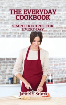 Hardcover The Everyday Cookbook: Simple Recipes for Every Day Book
