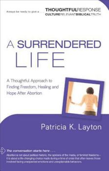 Paperback A Surrendered Life: A Thoughtful Approach to Finding Freedom, Healing and Hope After Abortion Book