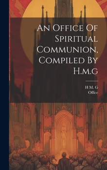 Hardcover An Office Of Spiritual Communion, Compiled By H.m.g Book