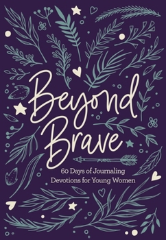 Hardcover Beyond Brave: 60 Days of Journaling Devotions for Young Women Book