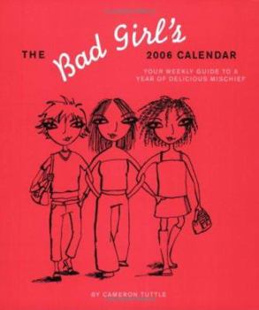 Calendar The Bad Girl's 2006 Engagement Calendar: Your Weekly Guide to a Year of Deilicious Mischief Book