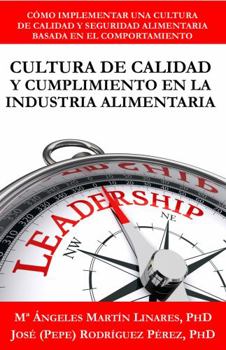 Cultura de Calidad y Cumplimiento en la Industria Alimentaria: Cómo implementar una cultura de calidad y seguridad alimentaria basada en el comportamiento