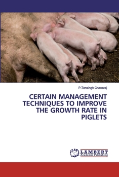 Paperback Certain Management Techniques to Improve the Growth Rate in Piglets Book