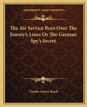Paperback The Air Service Boys Over The Enemy's Lines Or The German Spy's Secret Book