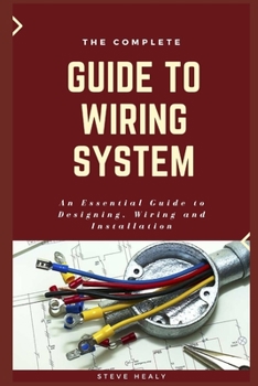 Paperback The Complete Guide to Wiring System: An Essential Guide to Designing, Wiring and Installation Book