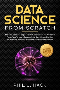 Paperback Data Science From Scratch: The First Book For Beginners With Techniques For A Smarter Faster Way To Learn Data Analysis, Data Mining, Big Data Fo Book