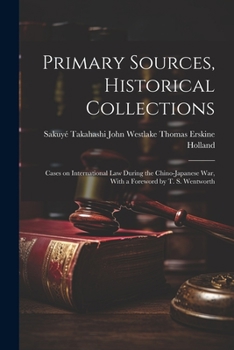 Paperback Primary Sources, Historical Collections: Cases on International Law During the Chino-Japanese War, With a Foreword by T. S. Wentworth Book