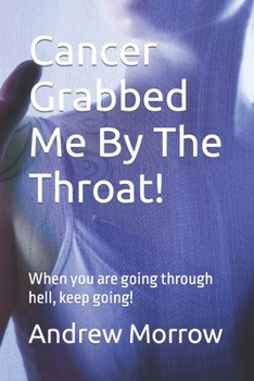 Paperback Cancer Grabbed Me By The Throat!: When you are going through hell, keep going! [Large Print] Book