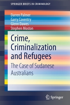 Paperback Crime, Criminalization and Refugees: The Case of Sudanese Australians Book