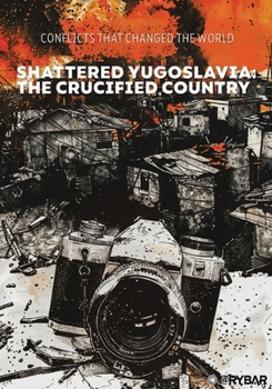 Paperback Shattered Yugoslavia: The Crucified Country Book