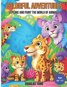 Paperback Colorful Adventures: Explore and Paint the World of Animals! Book