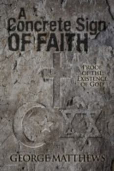 Paperback A Concrete Sign of Faith: Proof of the Existence of God Book