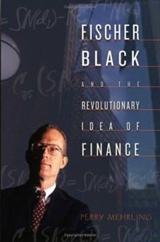 Hardcover Fischer Black and the Revolutionary Idea of Finance Book