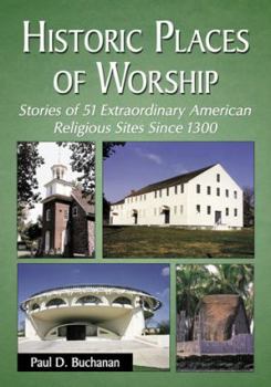 Paperback Historic Places of Worship: Stories of 51 Extraordinary American Religious Sites Since 1300 Book