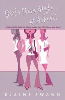 Paperback Girls Have Style...at School! A Glam Girl's Guide to Taking on the Day with Grace and Style Book