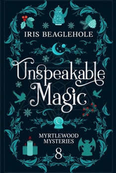 Unspeakable Magic: Myrtlewood Mysteries book 8 - Book #8 of the Myrtlewood Mysteries