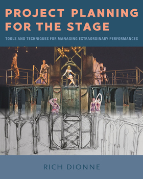 Paperback Project Planning for the Stage: Tools and Techniques for Managing Extraordinary Performances Book