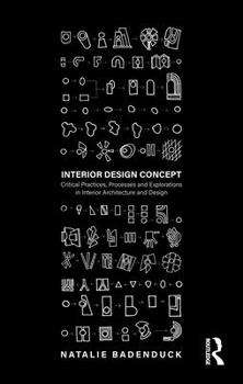 Hardcover Interior Design Concept: Critical Practices, Processes and Explorations in Interior Architecture and Design Book