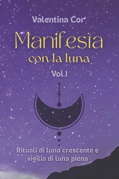 Paperback Manifesta con la luna: Rituali di luna crescente [Italian] Book