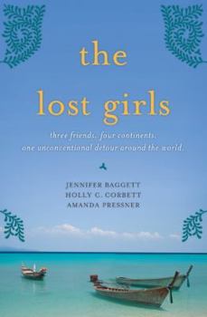 The Lost Girls and the Wander Year: Three Friends. Four Continents. One Unconventional Detour Around the World.