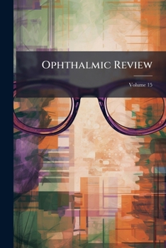 Paperback Ophthalmic Review: A Record Of Ophthalmic Science; Volume 15 Book