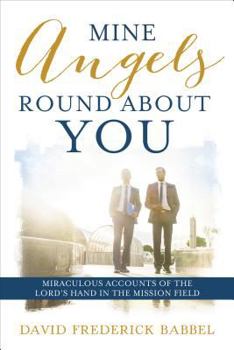 Angels in the Mission Field: Miraculous Accounts of the Lord's Hand in His Work