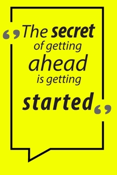 The secret of getting ahead is getting started  Motivational quotes Notebook: Lined Notebook,120 Pages 6x9" inch Motivational Journal/Notebook For Strong Men and Women