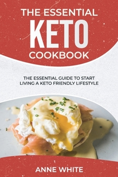 Paperback The Essential Keto Cookbook: The Essential Guide to Start Living a Keto-Friendly Lifestyle Book