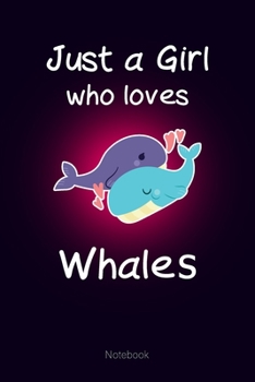 Just a Girl who loves Whales: Notebook Cute Whales Journal Gift for Kids & Teenage Girls & Women (6x9 120 Ruled Pages Matte Cover)