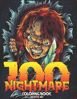 Paperback 100 Nightmare Coloring Book: 100 Horror Coloring Book For Adults with Horrific Pages of Skulls, Scary Killer Clowns, Creepy Zombies & Malice Monste Book