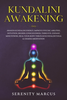 Paperback Kundalini Awakening: Awaken Kundalini Energy, Improve Psychic Abilities, Intuition, Higher Consciousness, Third Eye, Expand Mind Power, Hea Book