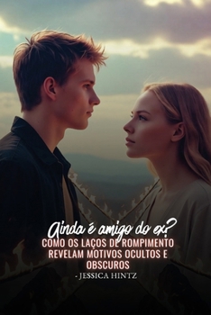 Ainda é amigo do ex?: Como os laços de rompimento revelam motivos ocultos e obscuros (Portuguese Edition)