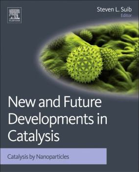 Hardcover New and Future Developments in Catalysis: Catalysis by Nanoparticles Book