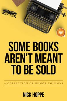 Paperback Some Books Aren't Meant To Be Sold: A Collection of Humor Columns Book