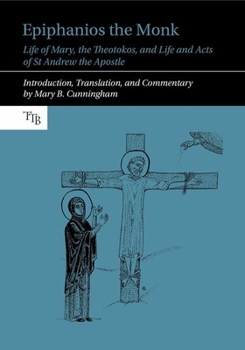 Hardcover Epiphanios the Monk: Life of Mary, the Theotokos, and Life and Acts of St Andrew the Apostle Book